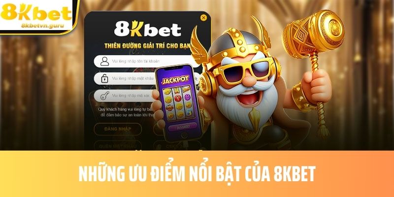 Những Ưu Điểm Nổi Bật Của 8KBET