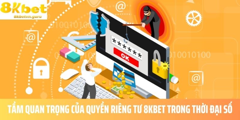 Tầm quan trọng của quyền riêng tư 8KBET trong thời đại số